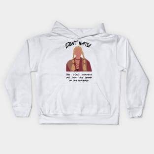 Don't Hate! You don't wanna put that out there in the universe Kids Hoodie